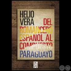 DEL ROMANCE ESPAÑOL AL COMPUESTO PARAGUAYO - DEL ROMANCE ESPAÑOL AL COMPUESTO PARAGUAYO - Autor: HELIO VERA - Año 2021